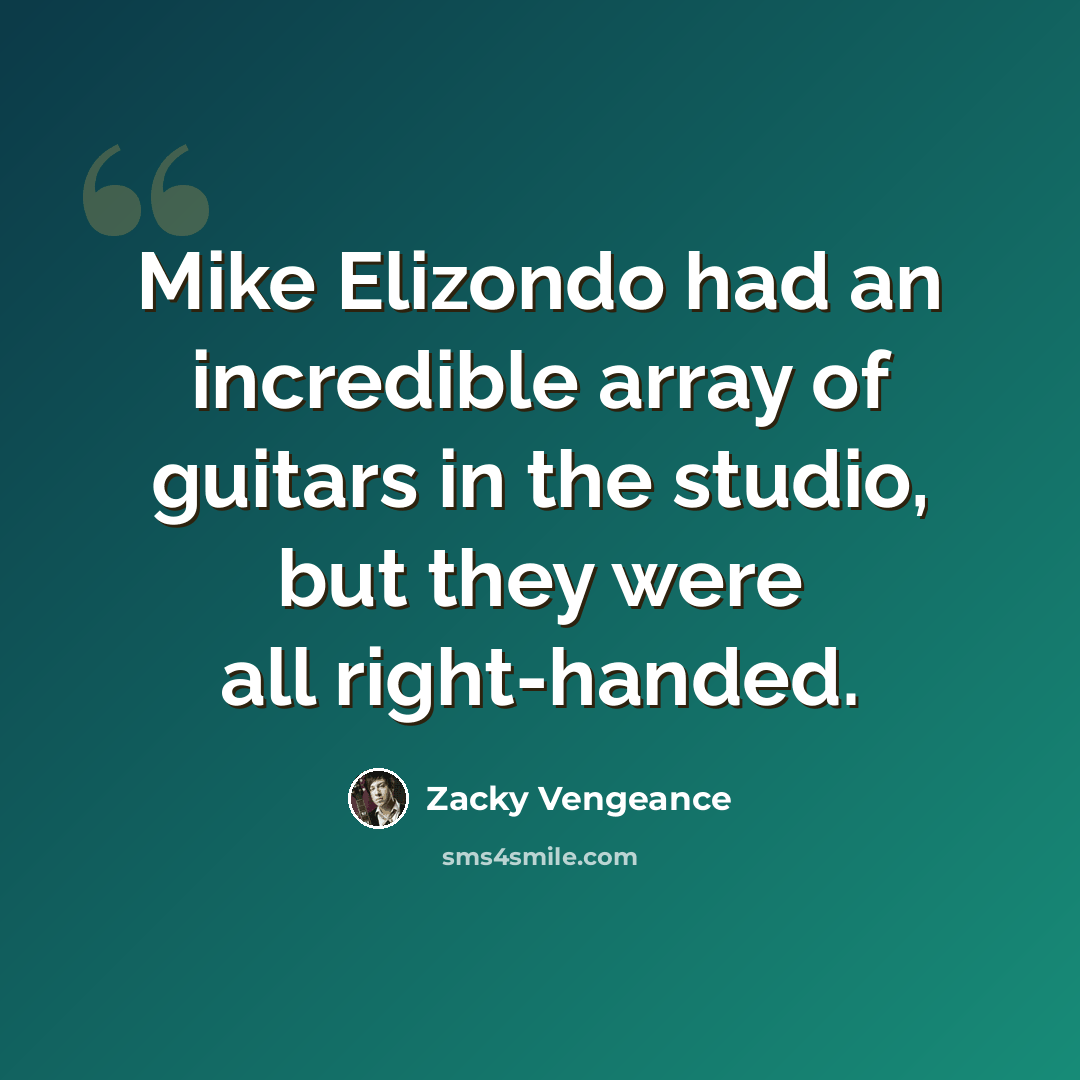 “Mike Elizondo had an incredible array of guitars in the studio, but they were all right-handed.” quote by Zacky Vengeance