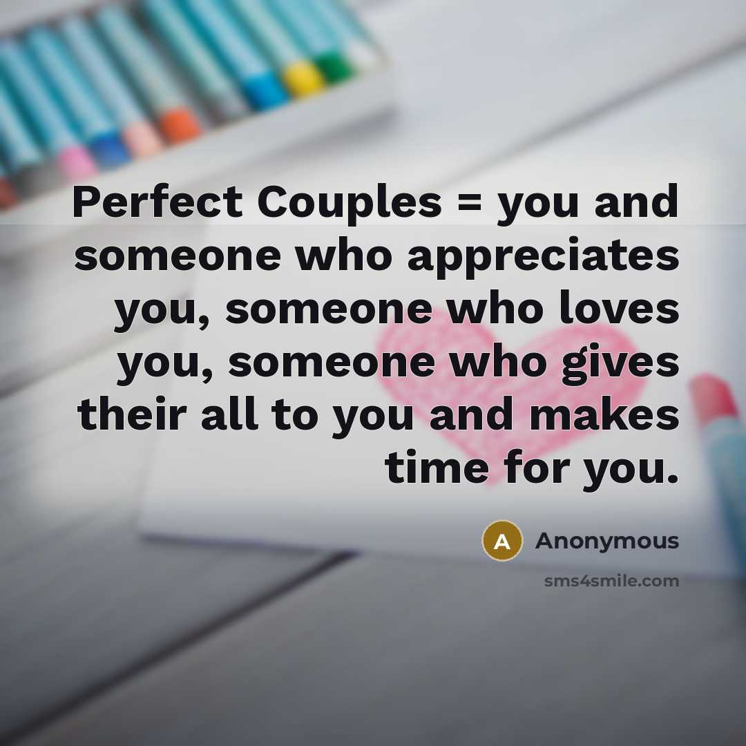 “Perfect Couples = you and someone who appreciates you, someone who loves you, someone who gives their all to you and makes time for you.” quote by Anonymous