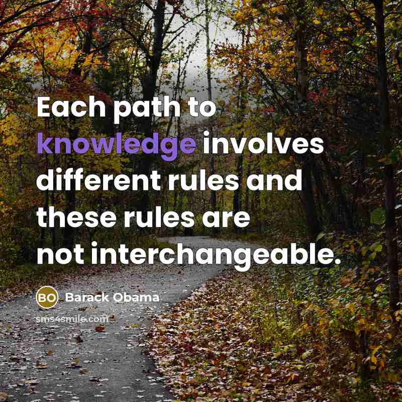 “Each path to knowledge involves different rules and these rules are not interchangeable.” quote by Barack Obama