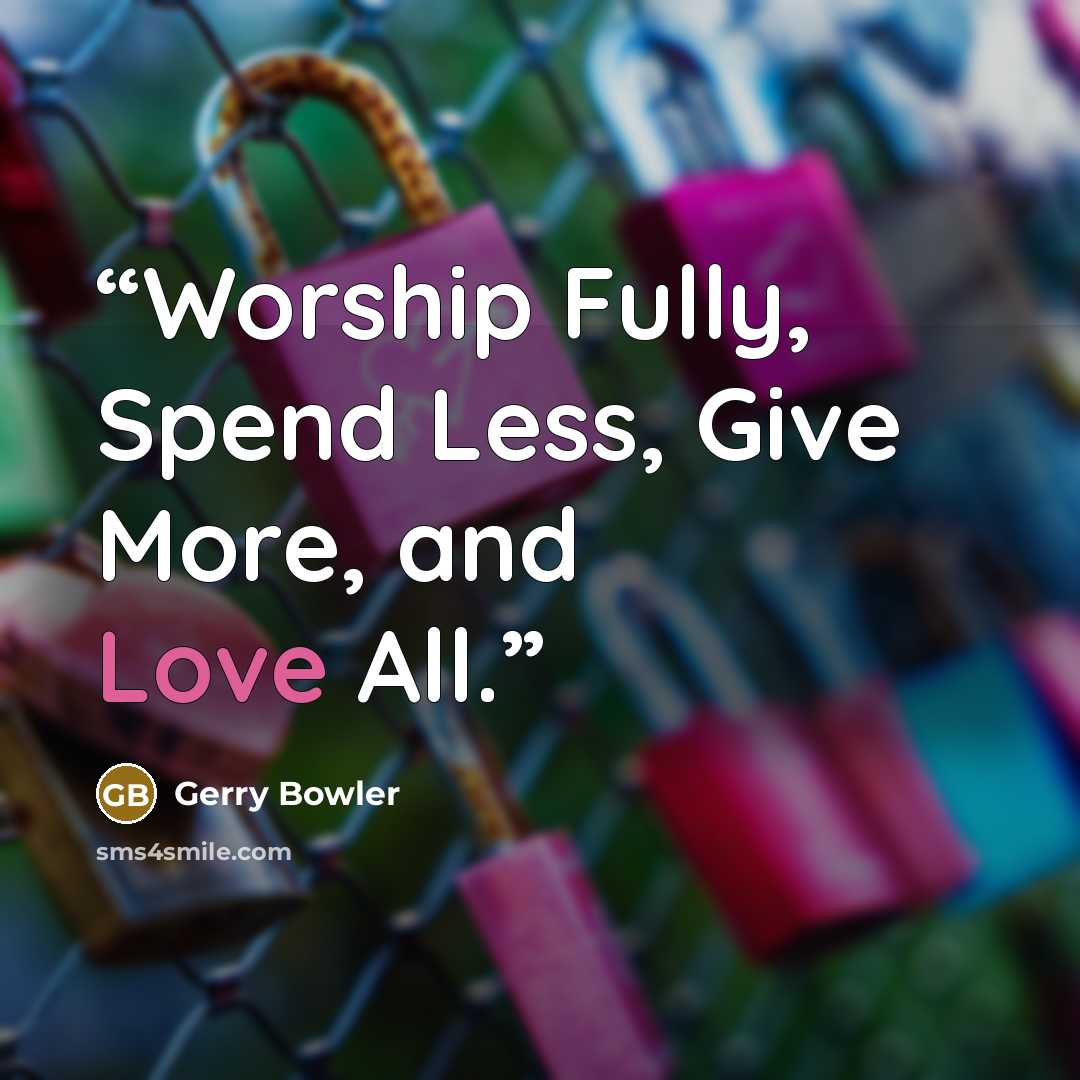 “Worship Fully, Spend Less, Give More, and Love All.” quote by Gerry Bowler