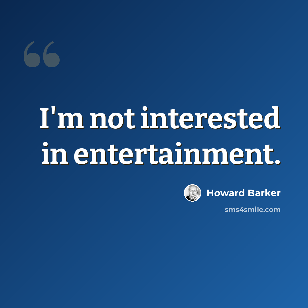 “I'm not interested in entertainment.” quote by Howard Barker