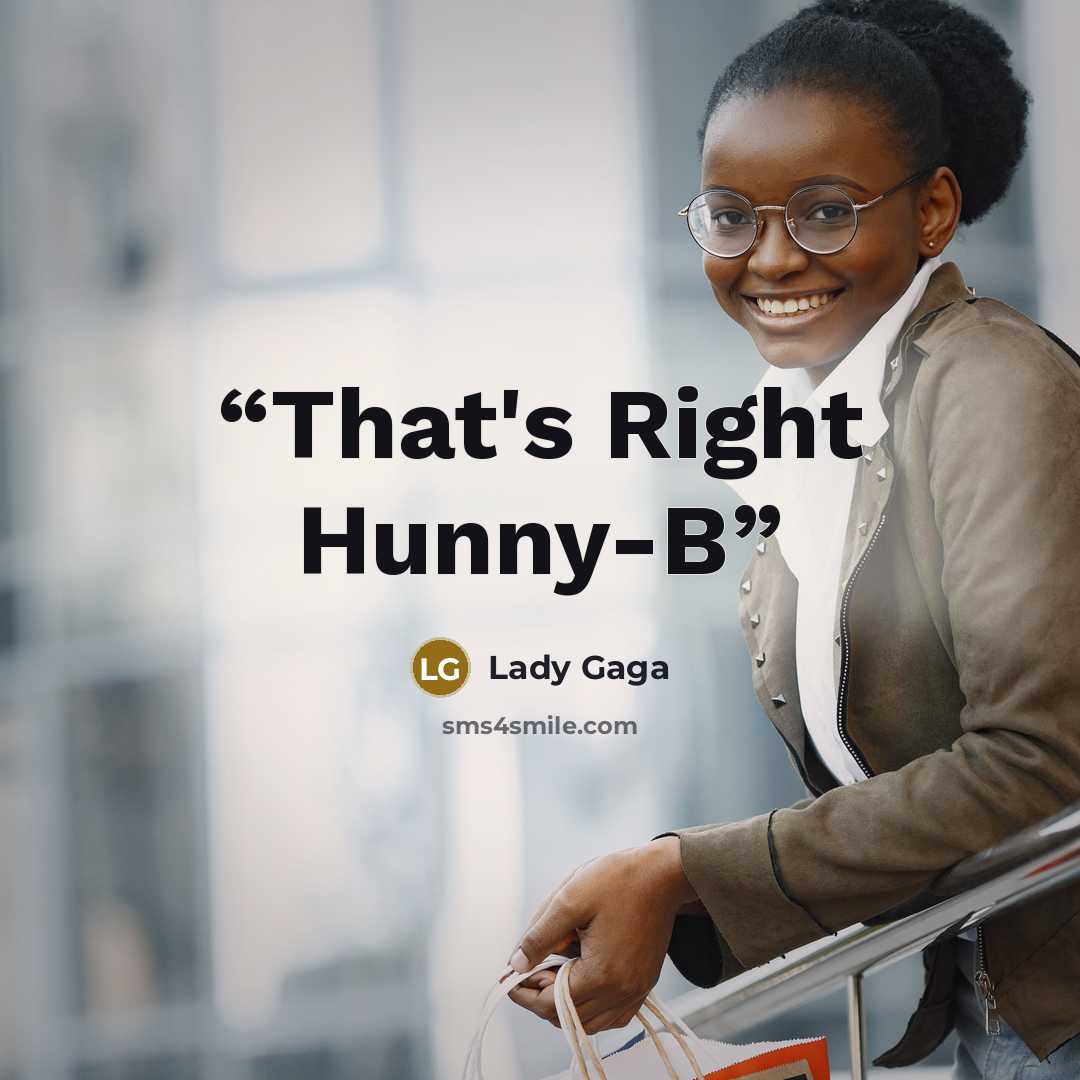 “That's Right Hunny-B” quote by Lady Gaga