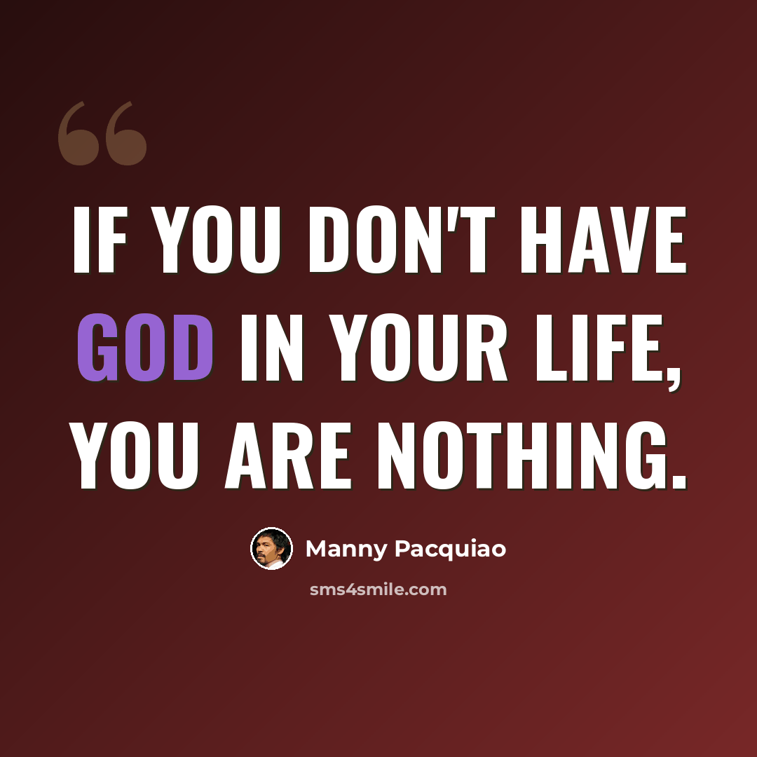 “If you don't have God in your life, you are nothing.” quote by Manny Pacquiao