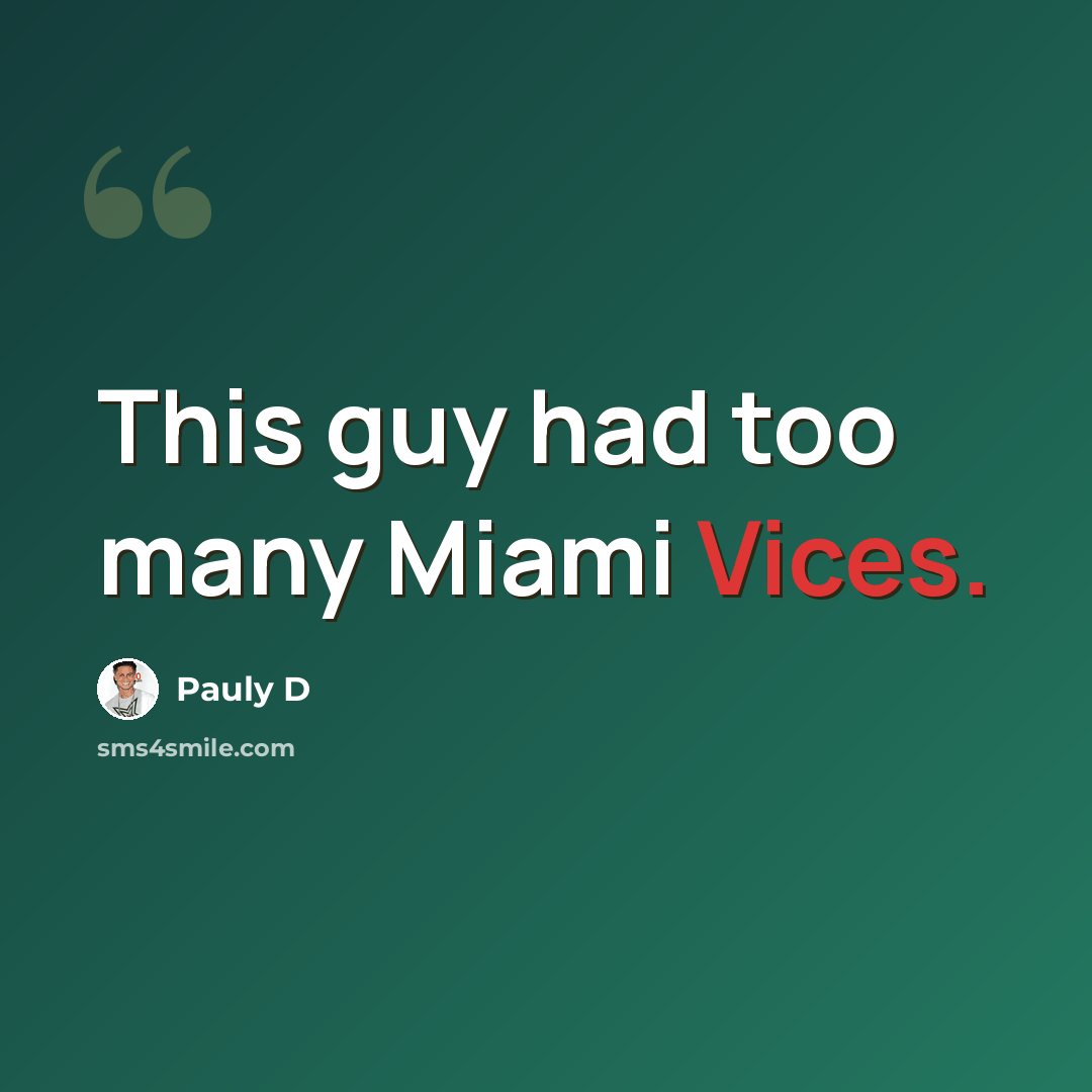 “This guy had too many Miami Vices.” quote by Pauly D