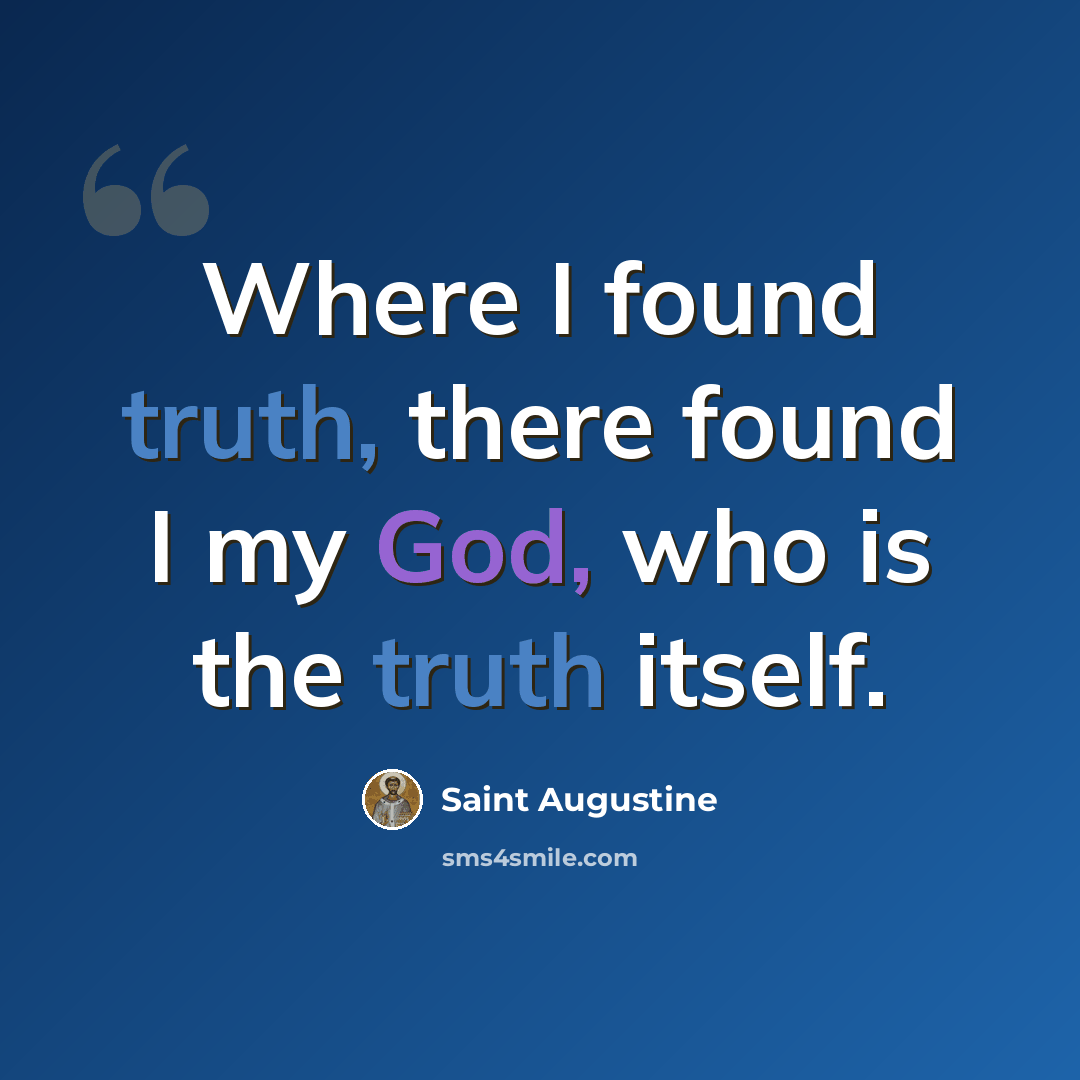 “Where I found truth, there found I my God, who is the truth itself.” quote by Saint Augustine