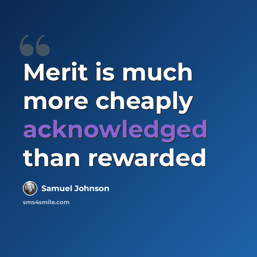 “Merit is much more cheaply acknowledged than rewarded” quote by Samuel Johnson