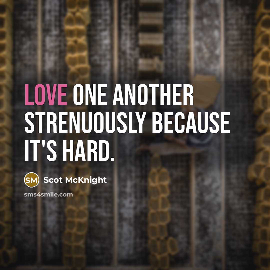 “Love one another strenuously because it's hard.” quote by Scot McKnight