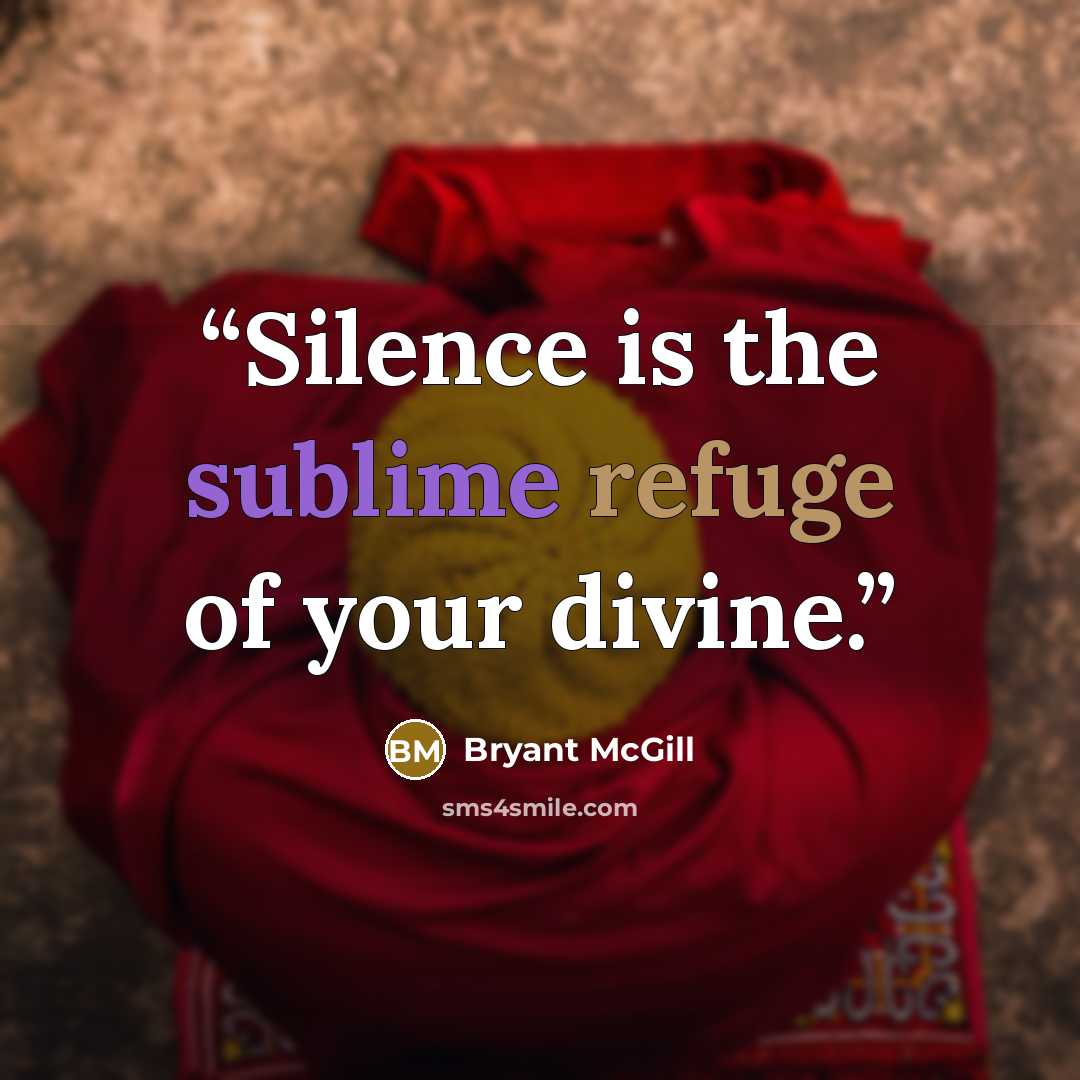 “Silence is the sublime refuge of your divine.” quote by Bryant McGill