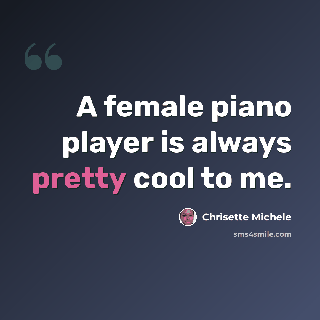 “A female piano player is always pretty cool to me.” quote by Chrisette Michele