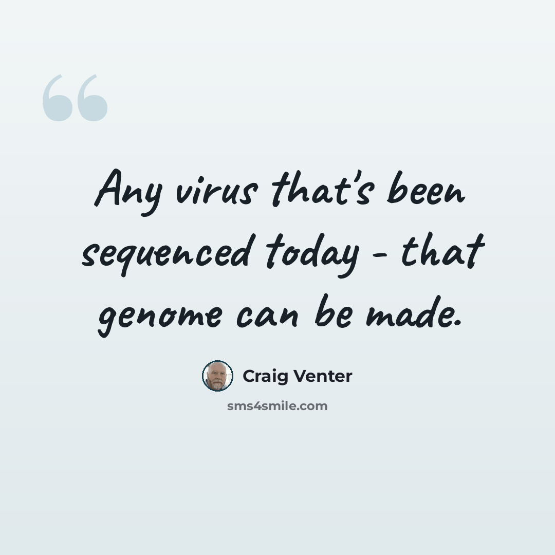 “Any virus that's been sequenced today - that genome can be made.” quote by Craig Venter