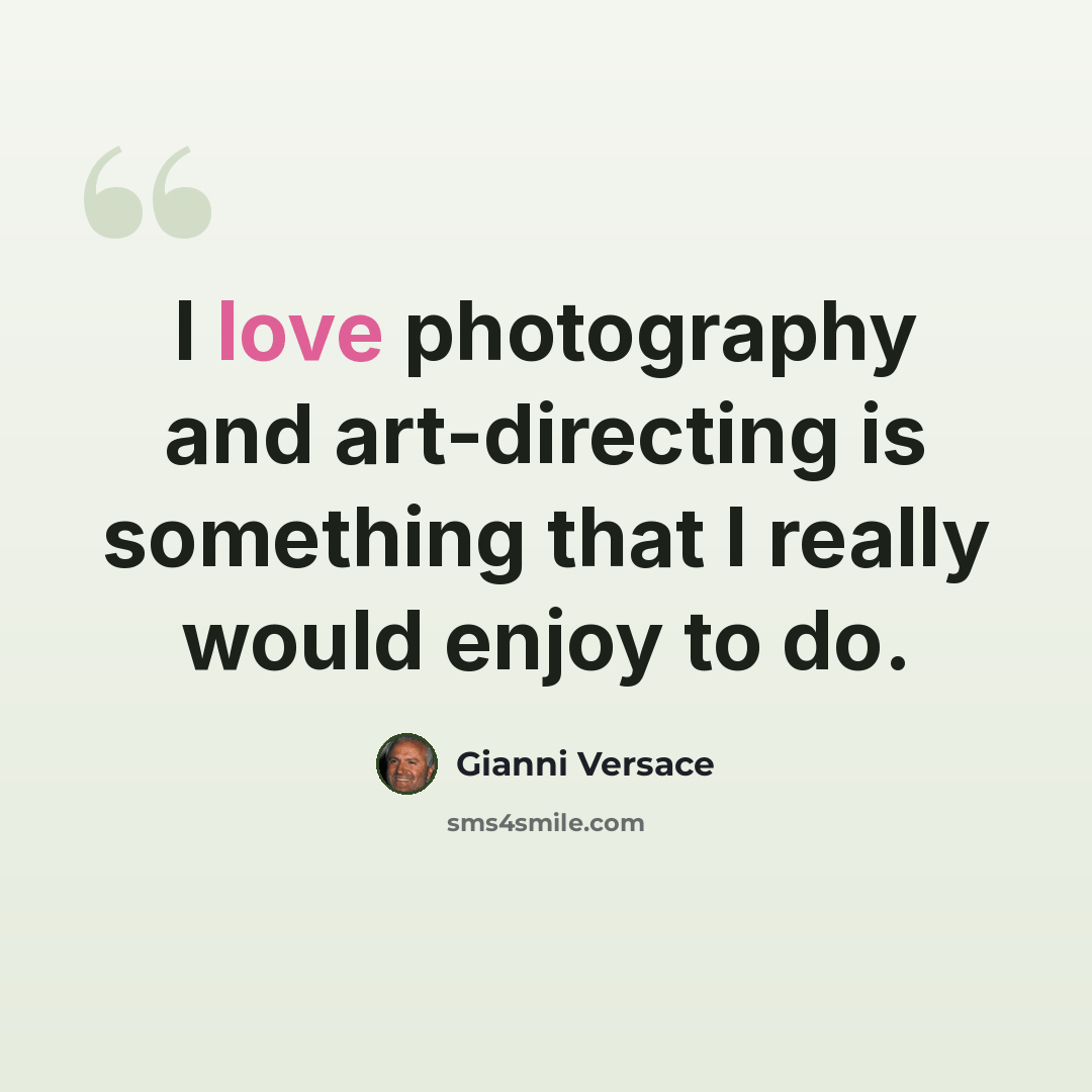 “I love photography and art-directing is something that I really would enjoy to do.” quote by Gianni Versace