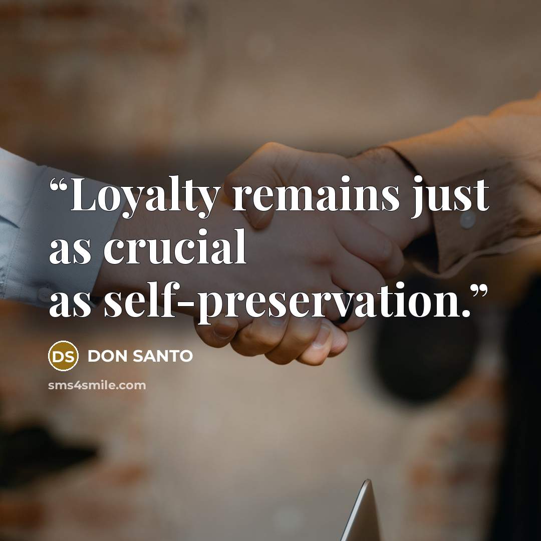 “Loyalty remains just as crucial as self-preservation.” quote by DON SANTO
