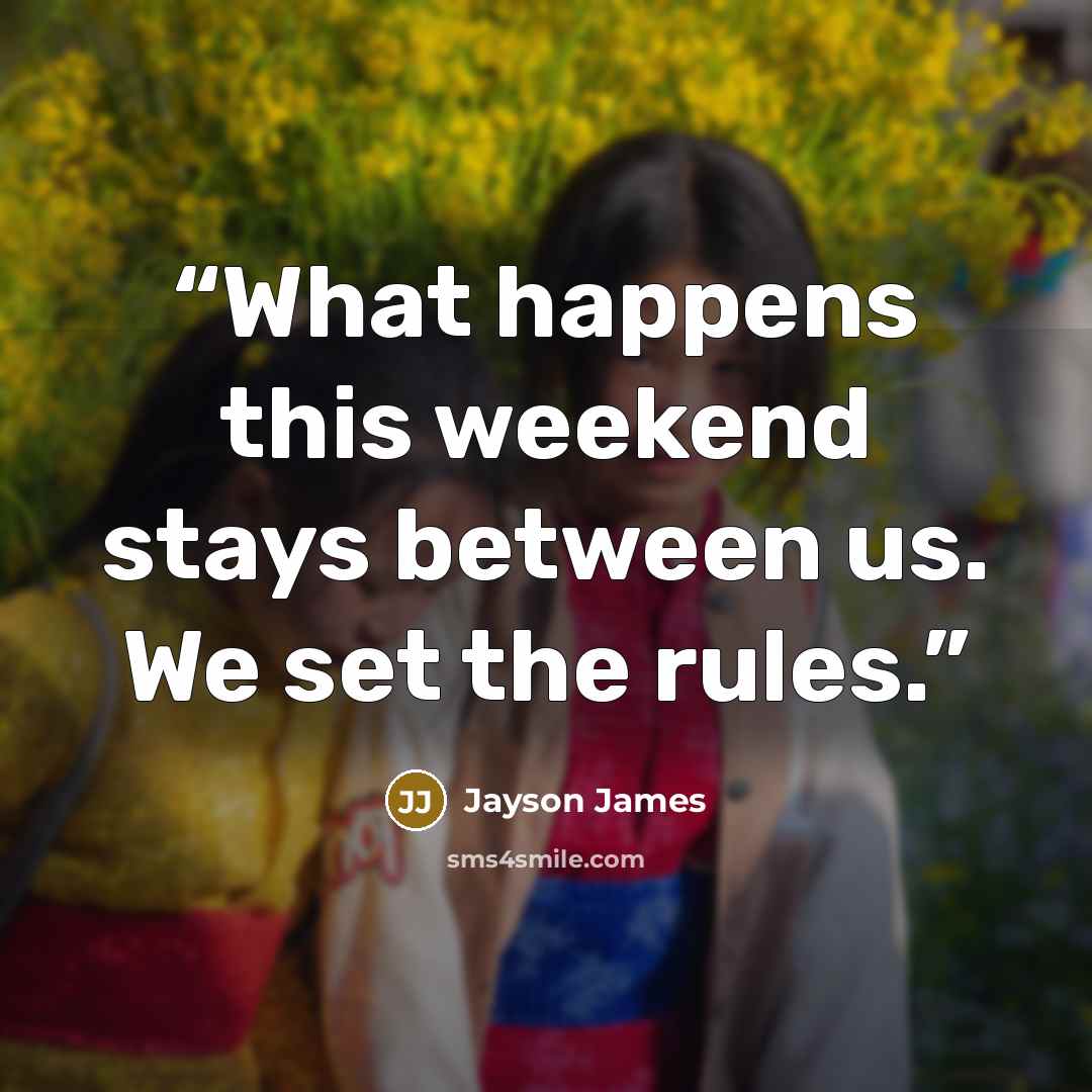 “What happens this weekend stays between us. We set the rules.” quote by Jayson James