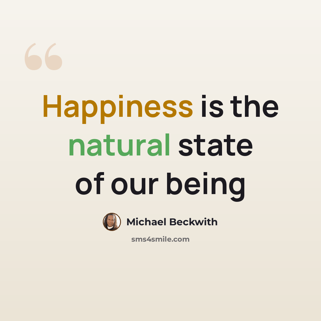 “Happiness is the natural state of our being” quote by Michael Beckwith