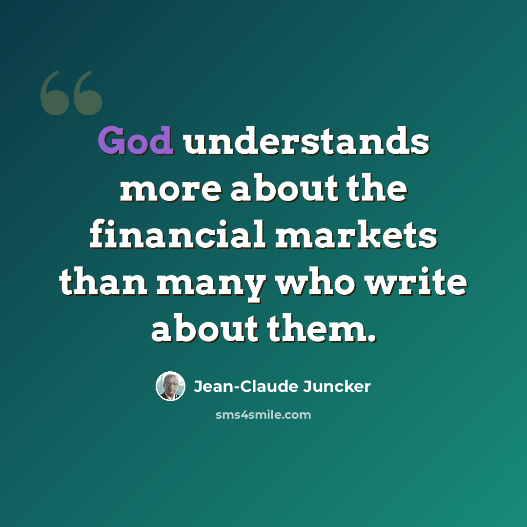 “God understands more about the financial markets than many who write about them.” quote by Jean-Claude Juncker