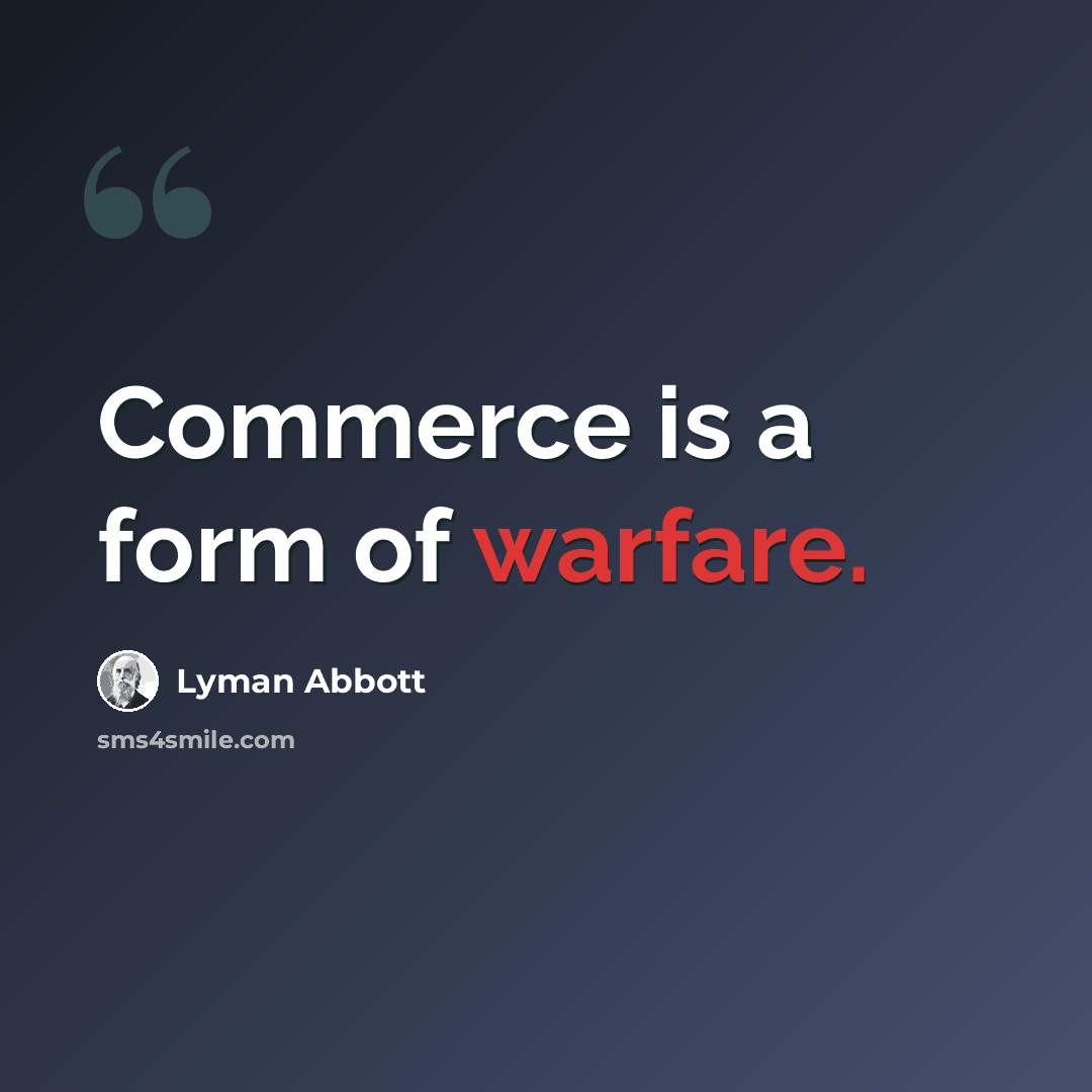 “Commerce is a form of warfare.” quote by Lyman Abbott