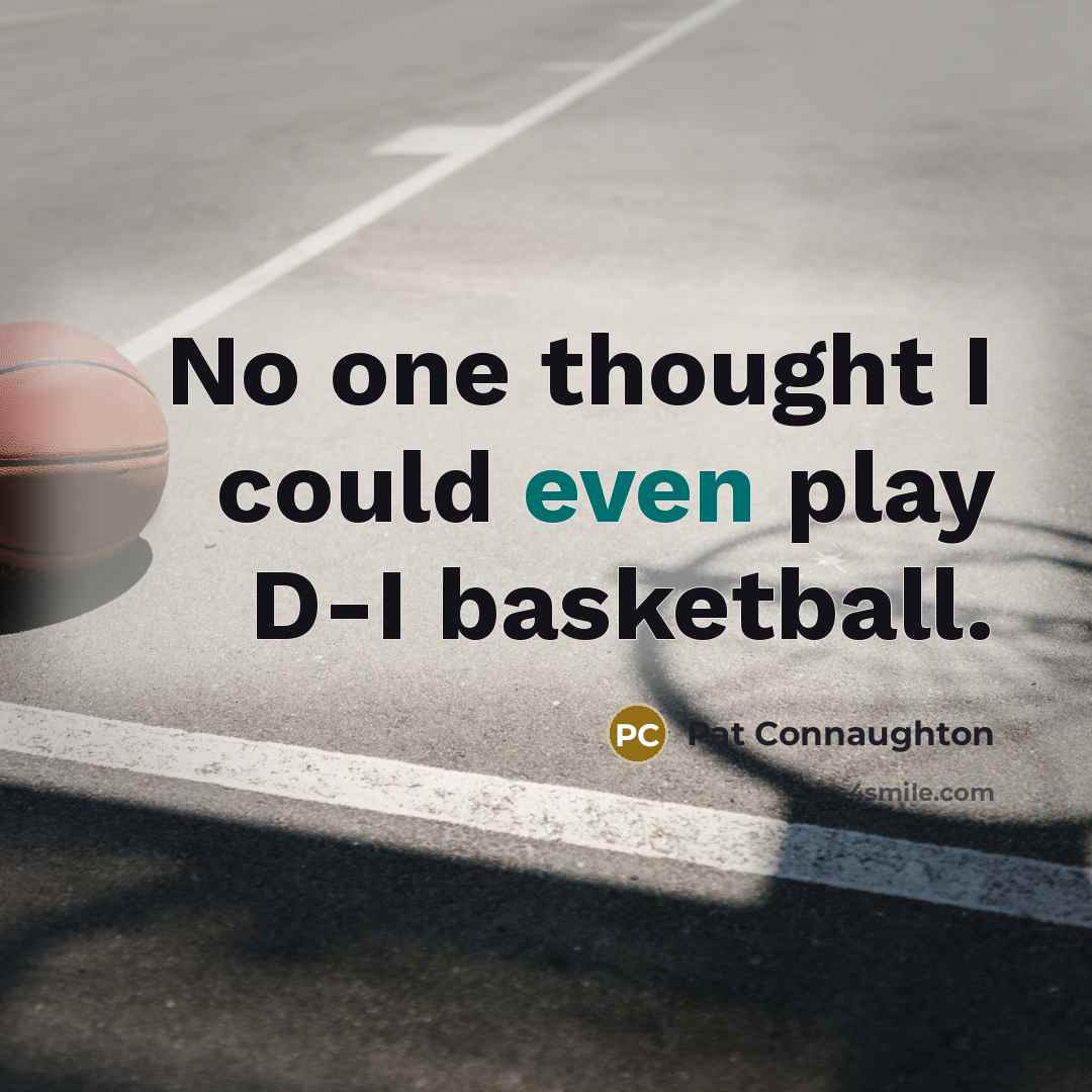 “No one thought I could even play D-I basketball.” quote by Pat Connaughton