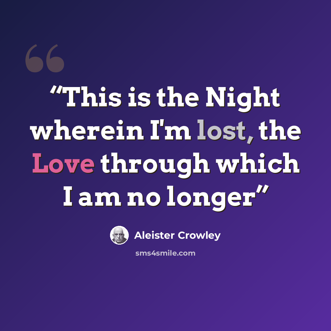 “This is the Night wherein I'm lost, the Love through which I am no longer” quote by Aleister Crowley