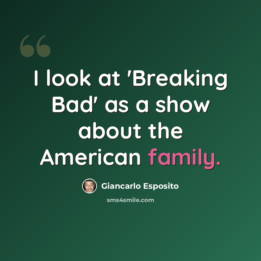 “I look at 'Breaking Bad' as a show about the American family.” quote by Giancarlo Esposito