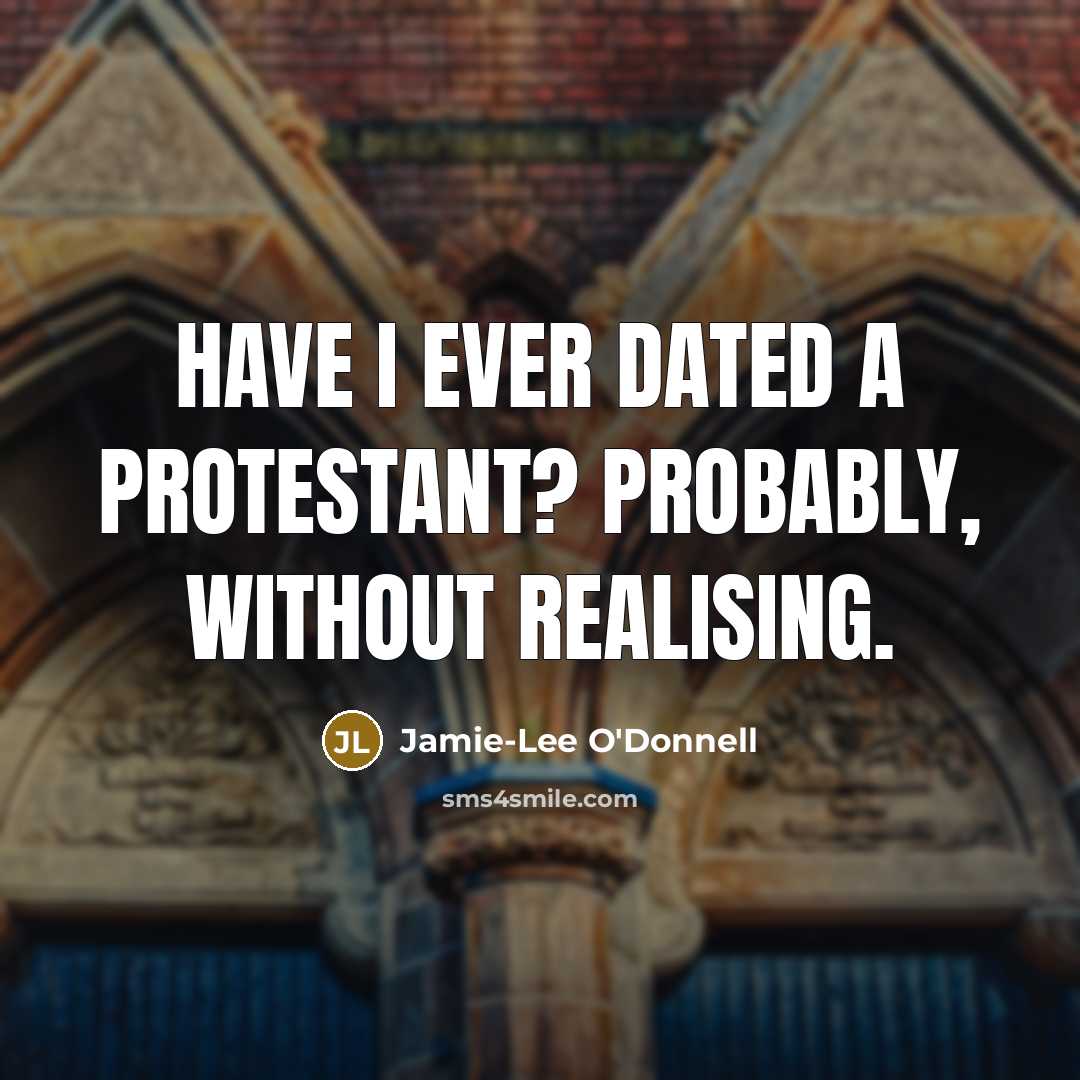 “Have I ever dated a Protestant? Probably, without realising.” quote by Jamie-Lee O'Donnell