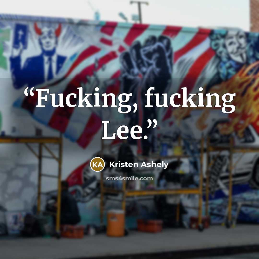 “Fucking, fucking Lee.” quote by Kristen Ashely