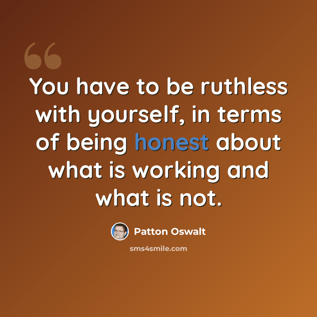“You have to be ruthless with yourself, in terms of being honest about what is working and what is not.” quote by Patton Oswalt
