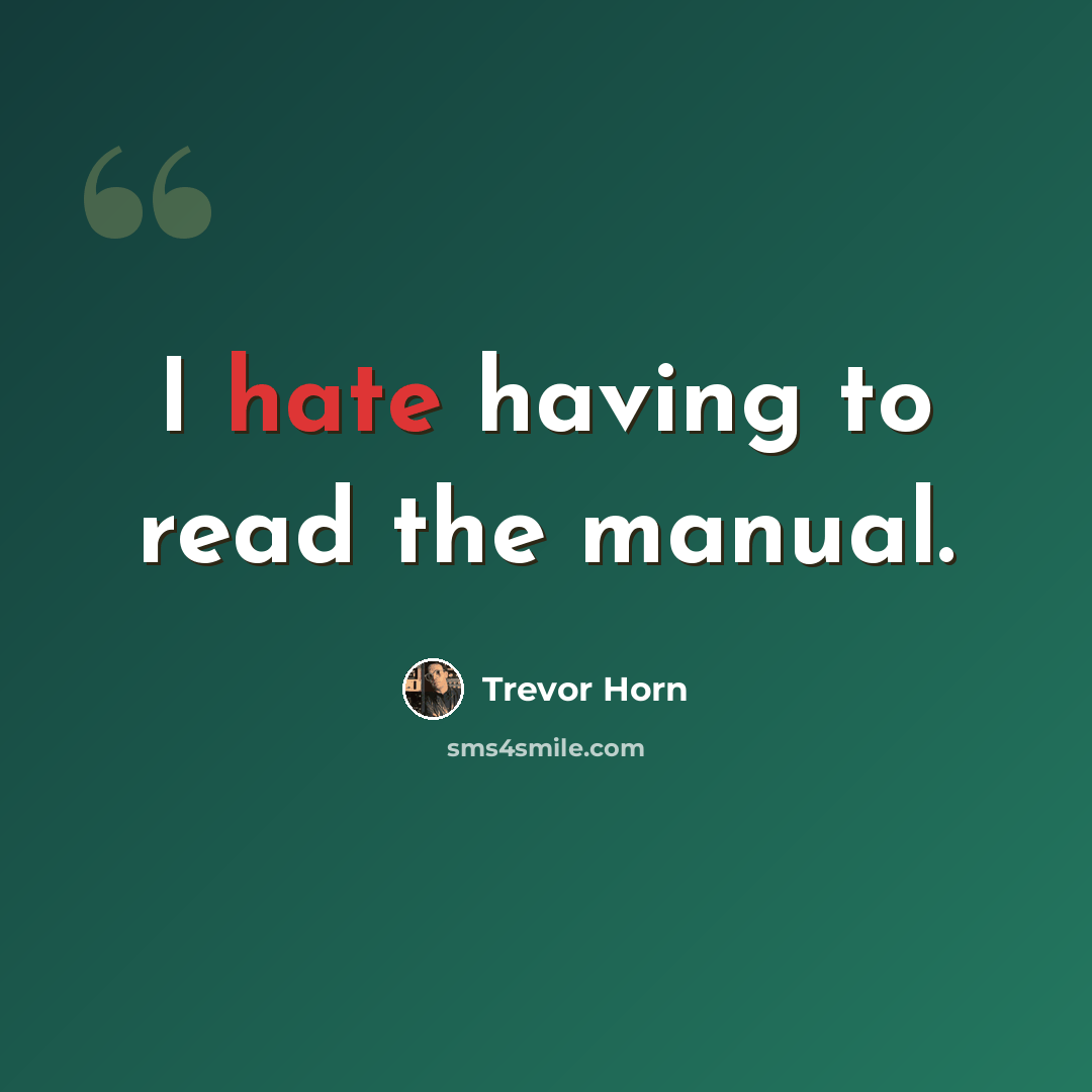 “I hate having to read the manual.” quote by Trevor Horn
