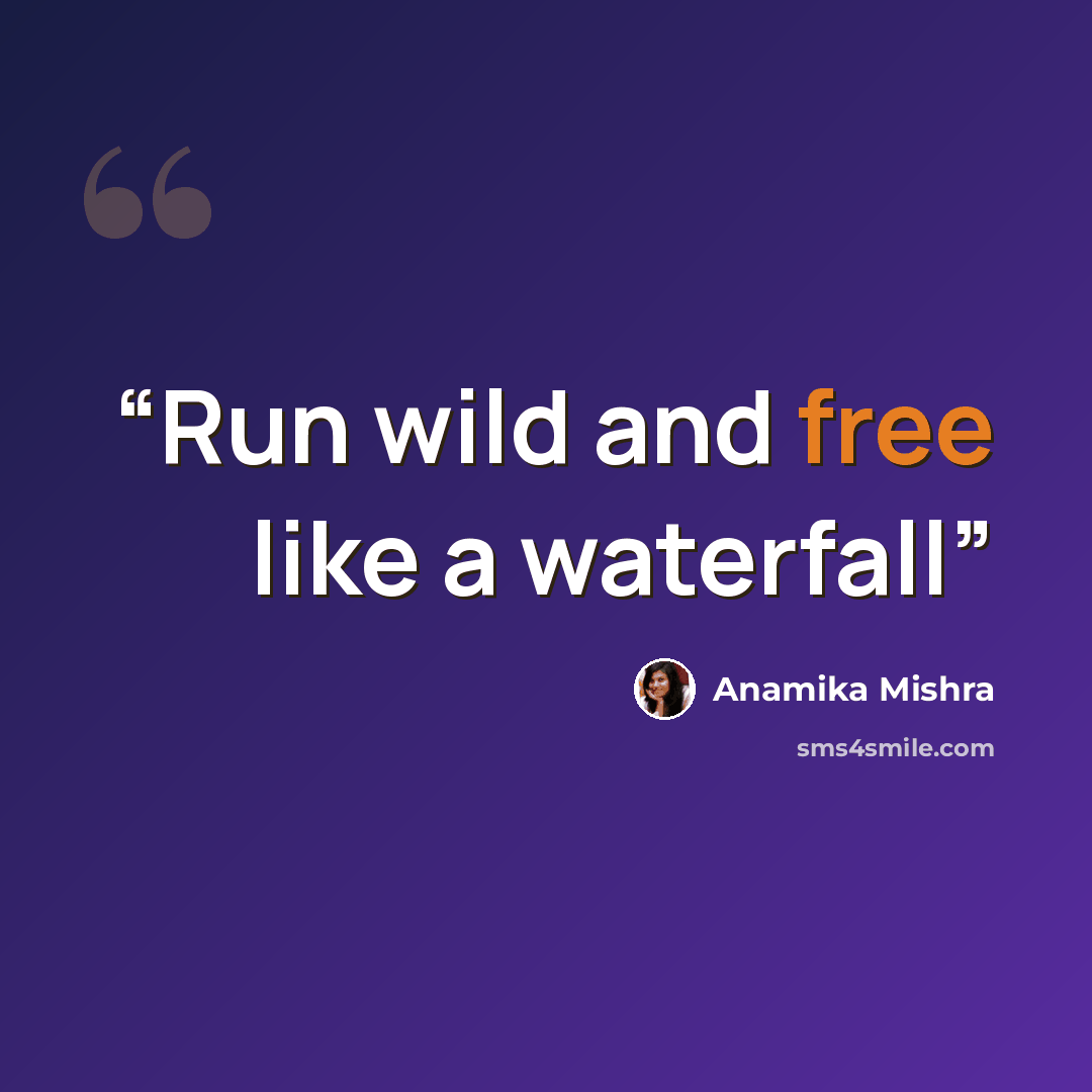 “Run wild and free like a waterfall” quote by Anamika Mishra