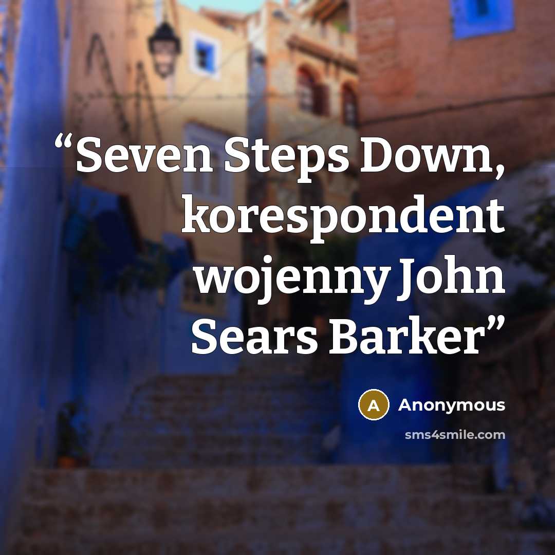 “Seven Steps Down, korespondent wojenny John Sears Barker” quote by Anonymous