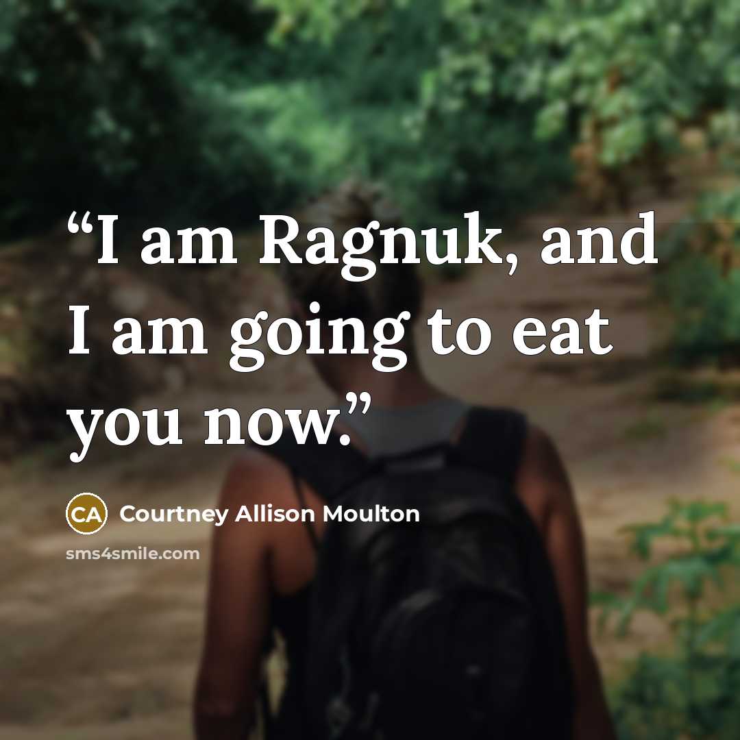 “I am Ragnuk, and I am going to eat you now.” quote by Courtney Allison Moulton