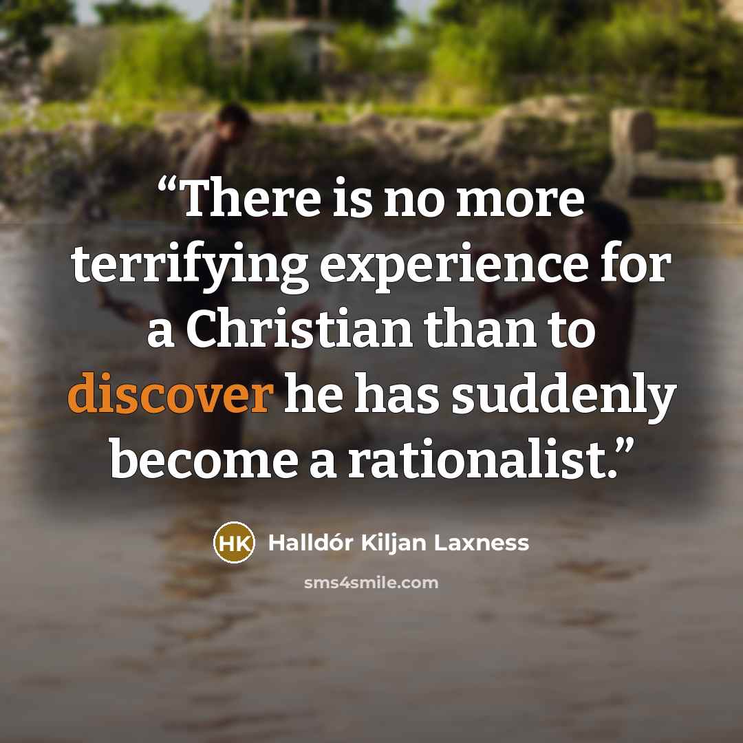 “There is no more terrifying experience for a Christian than to discover he has suddenly become a rationalist.” quote by Halldór Kiljan Laxness