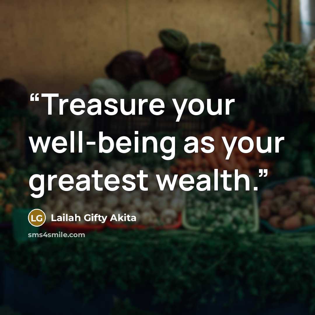 “Treasure your well-being as your greatest wealth.” quote by Lailah Gifty Akita