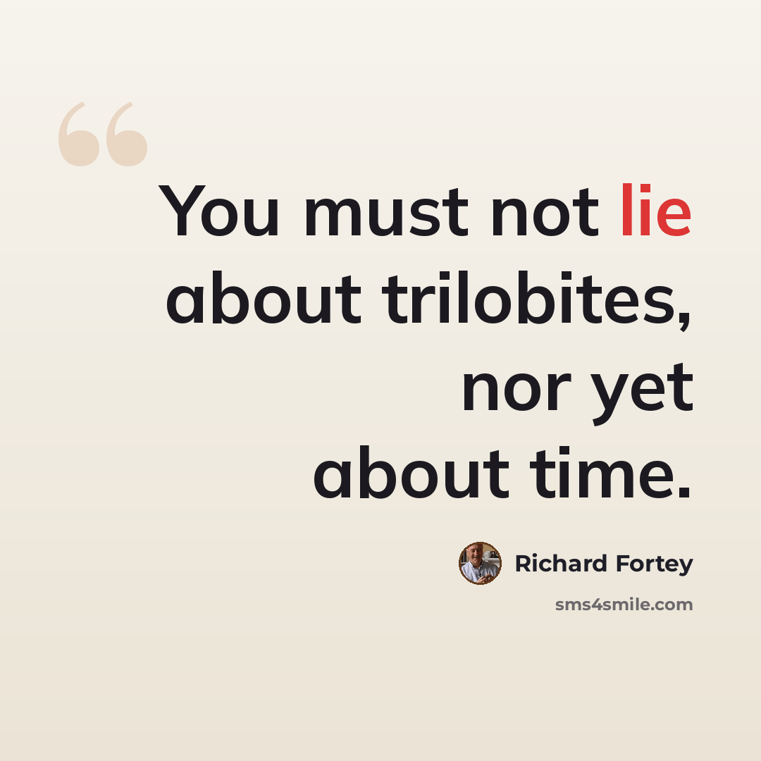 “You must not lie about trilobites, nor yet about time.” quote by Richard Fortey