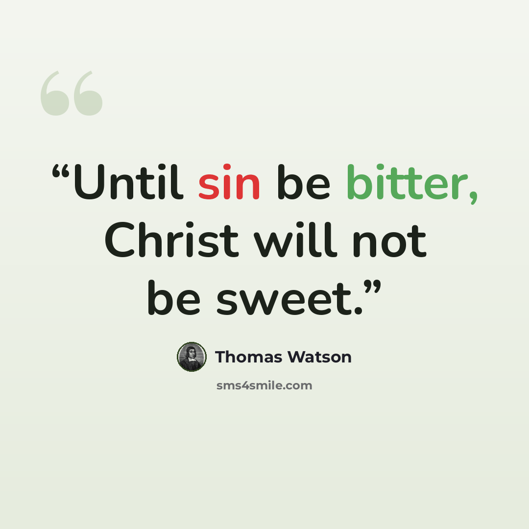 “Until sin be bitter, Christ will not be sweet.” quote by Thomas Watson