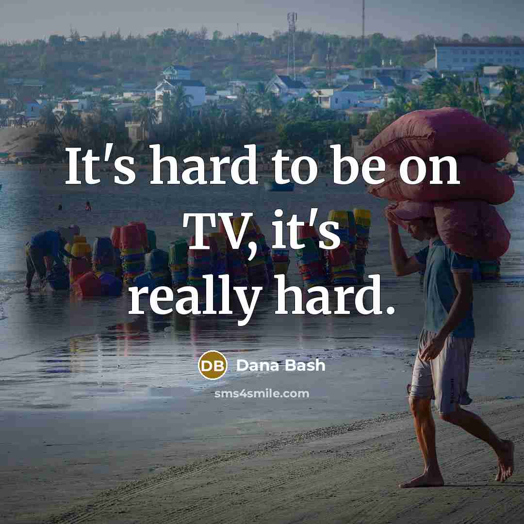 “It's hard to be on TV, it's really hard.” quote by Dana Bash