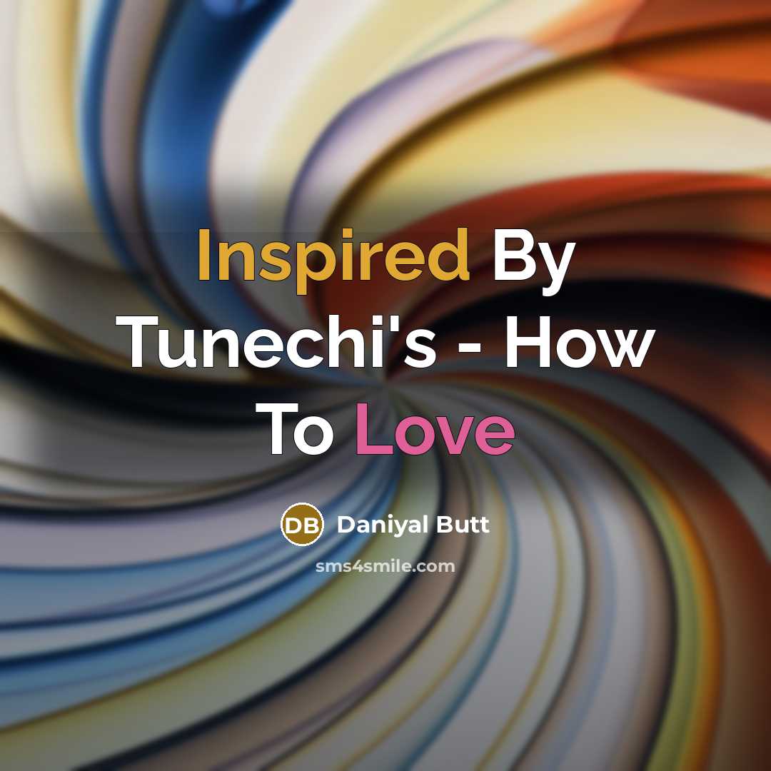 “Inspired By Tunechi's - How To Love” quote by Daniyal Butt