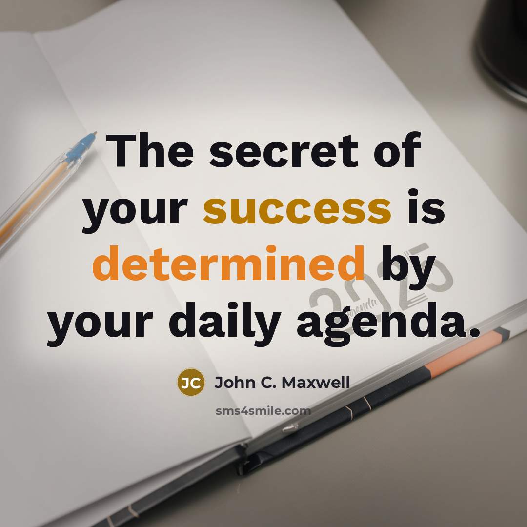 “The secret of your success is determined by your daily agenda.” quote by John C. Maxwell
