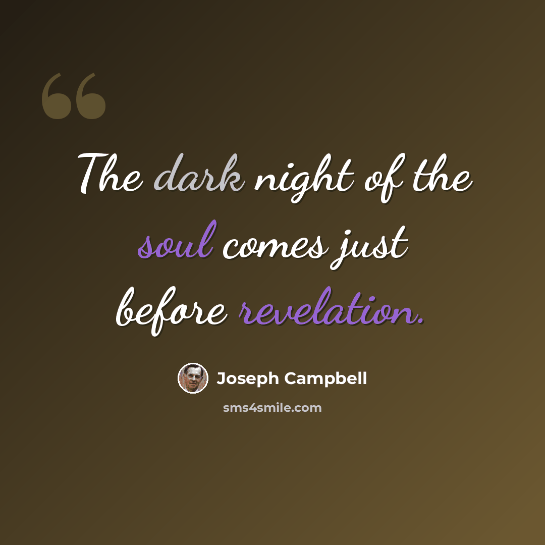 “The dark night of the soul comes just before revelation.” quote by Joseph Campbell