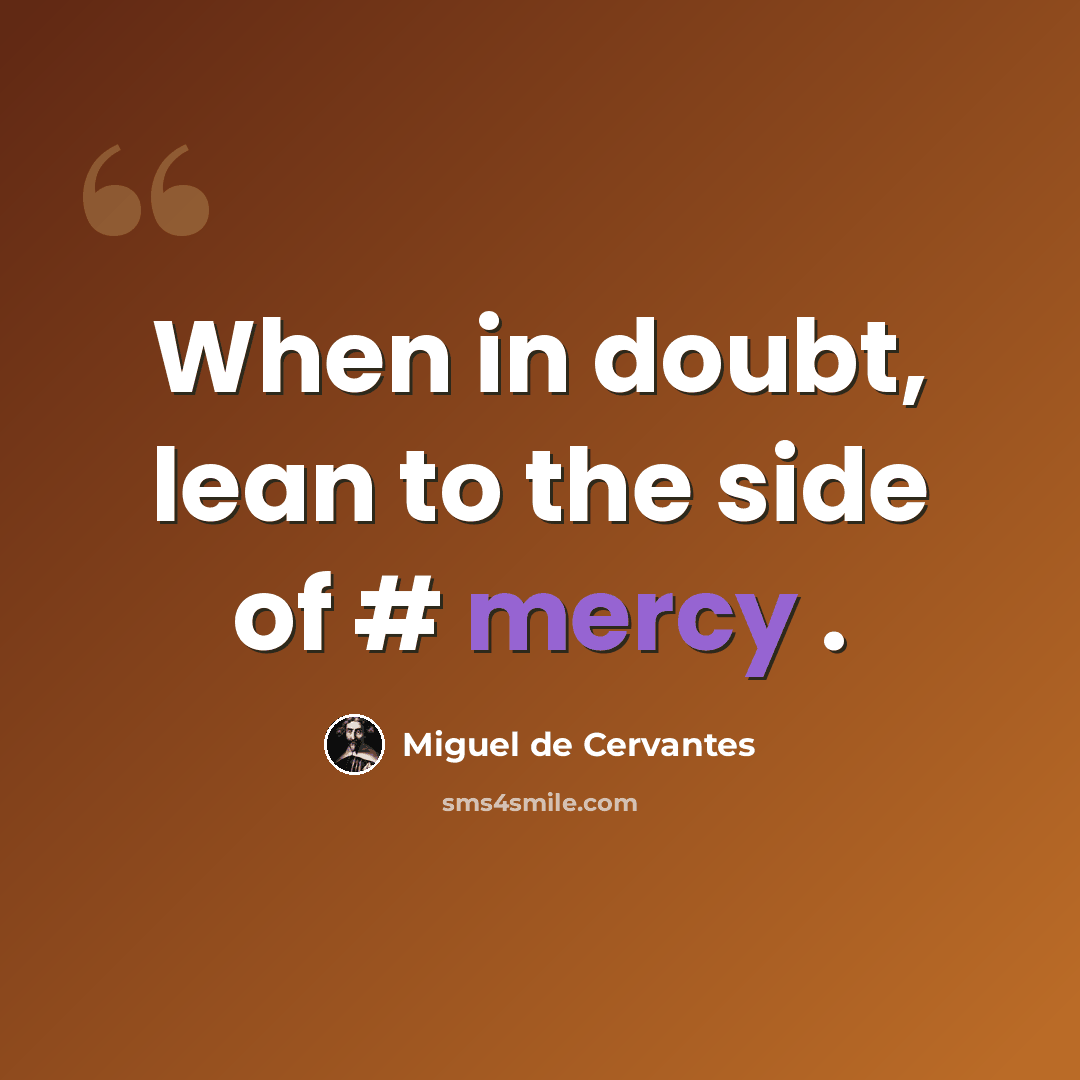 “When in doubt, lean to the side of # mercy .” quote by Miguel de Cervantes