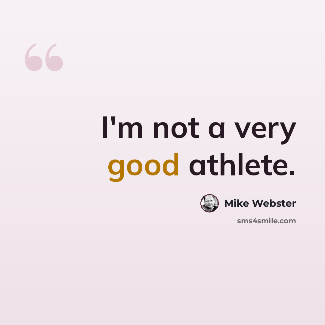“I'm not a very good athlete.” quote by Mike Webster
