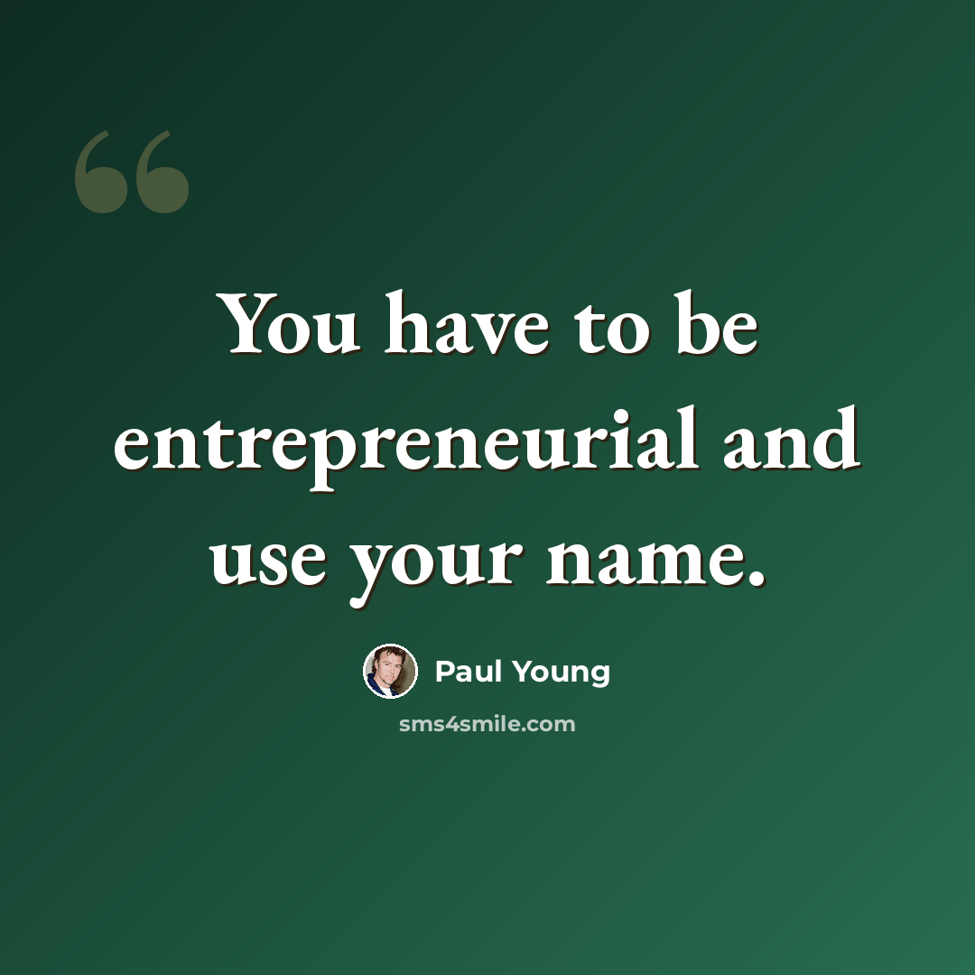 “You have to be entrepreneurial and use your name.” quote by Paul Young