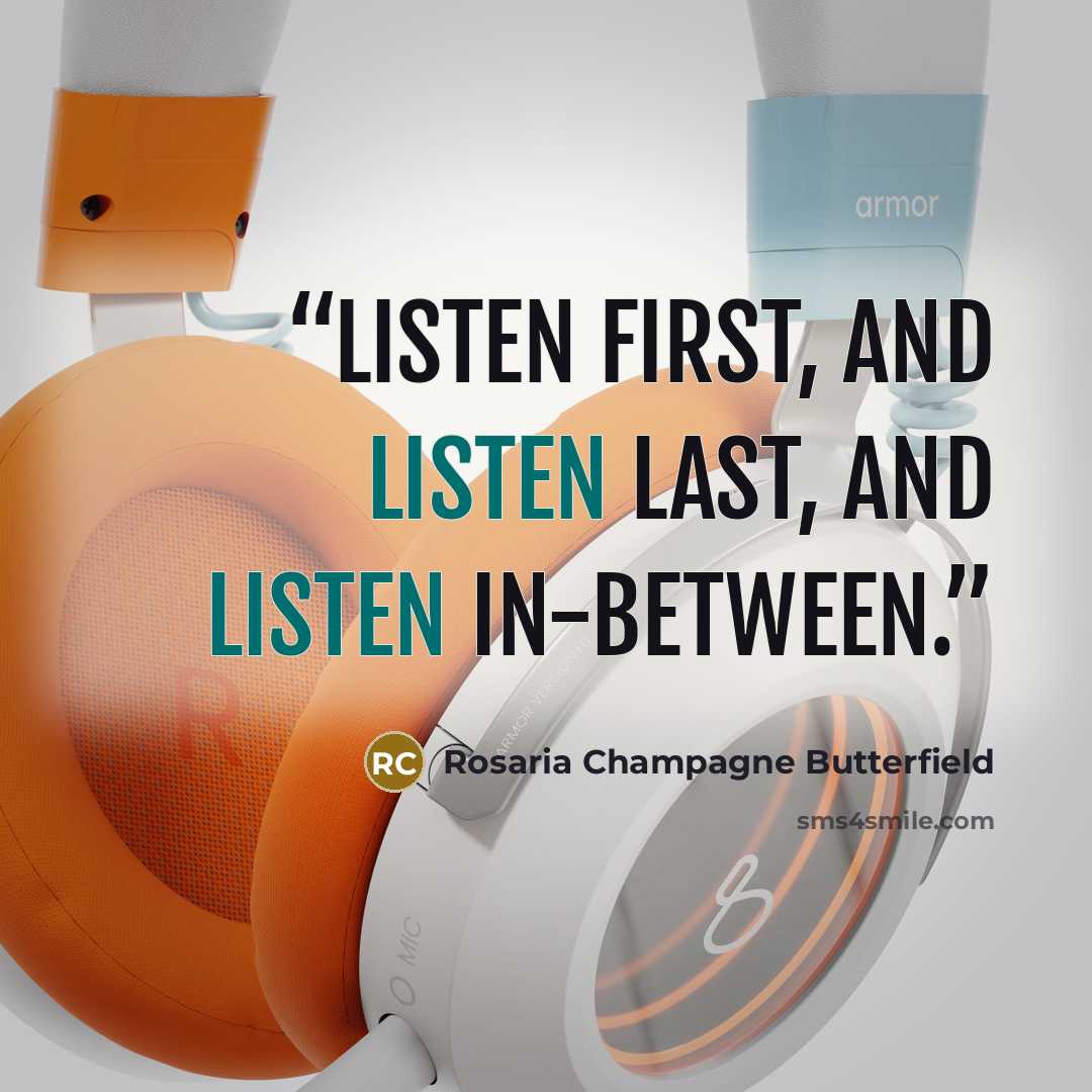 “Listen first, and listen last, and listen in-between.” quote by Rosaria Champagne Butterfield