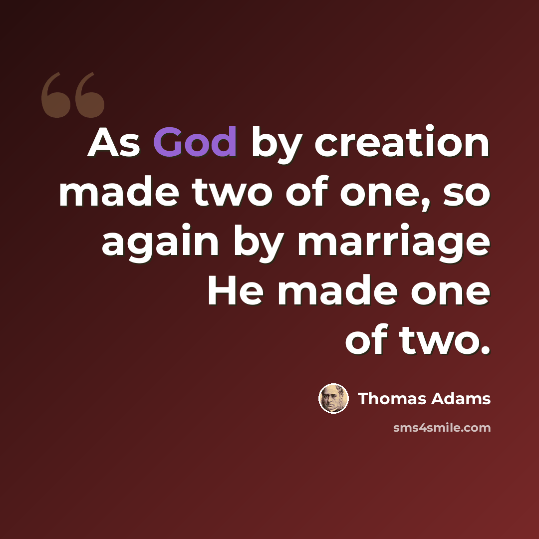 “As God by creation made two of one, so again by marriage He made one of two.” quote by Thomas Adams