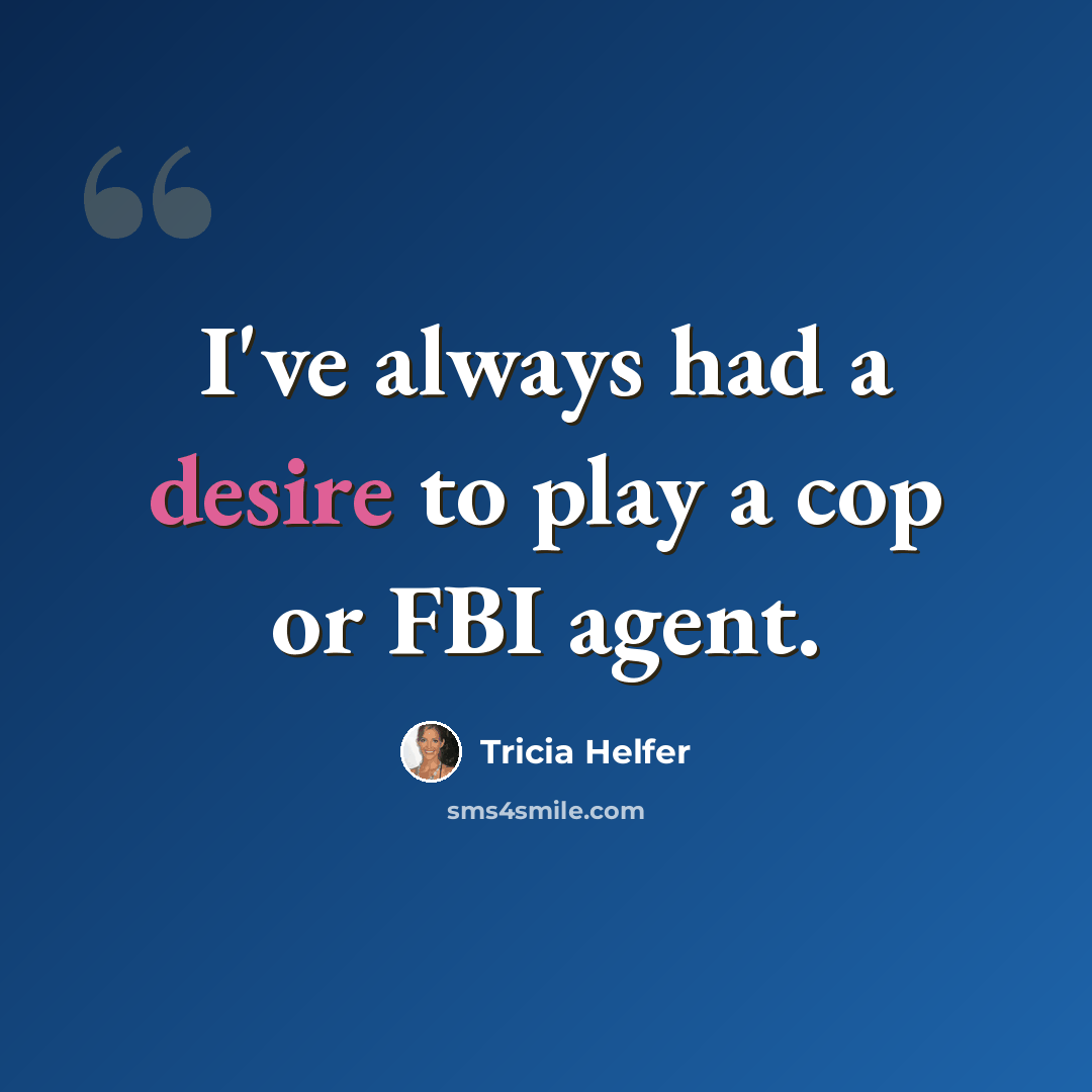 “I've always had a desire to play a cop or FBI agent.” quote by Tricia Helfer