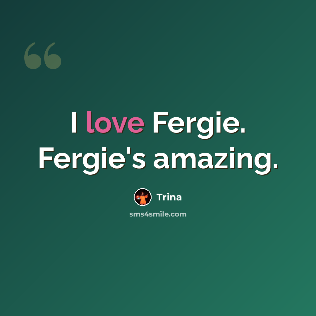 “I love Fergie. Fergie's amazing.” quote by Trina