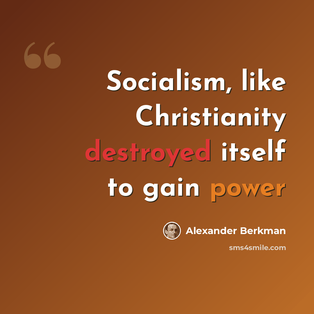 “Socialism, like Christianity destroyed itself to gain power” quote by Alexander Berkman