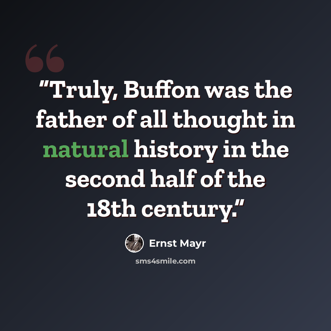 “Truly, Buffon was the father of all thought in natural history in the second half of the 18th century.” quote by Ernst Mayr