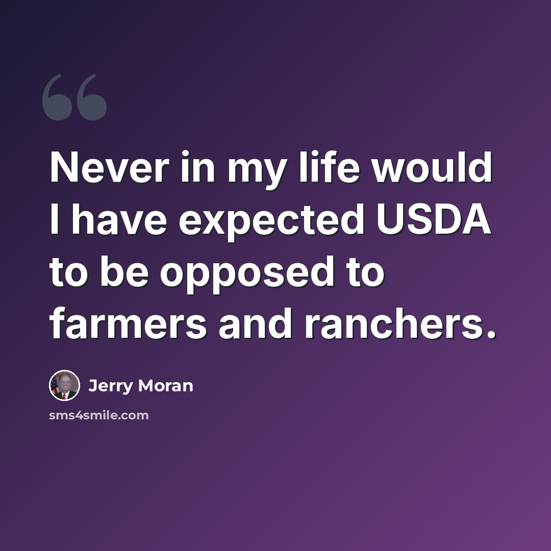 “Never in my life would I have expected USDA to be opposed to farmers and ranchers.” quote by Jerry Moran