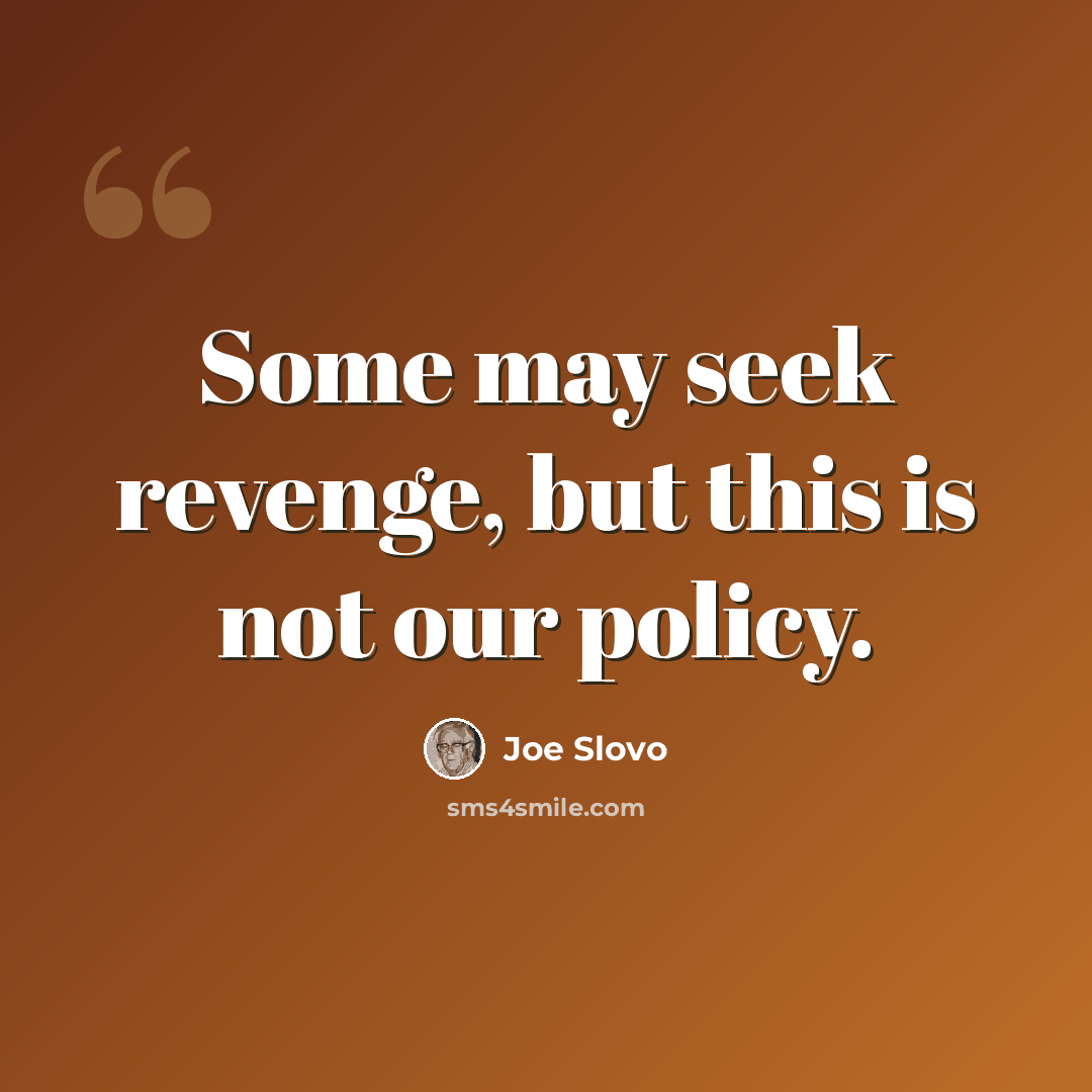 “Some may seek revenge, but this is not our policy.” quote by Joe Slovo