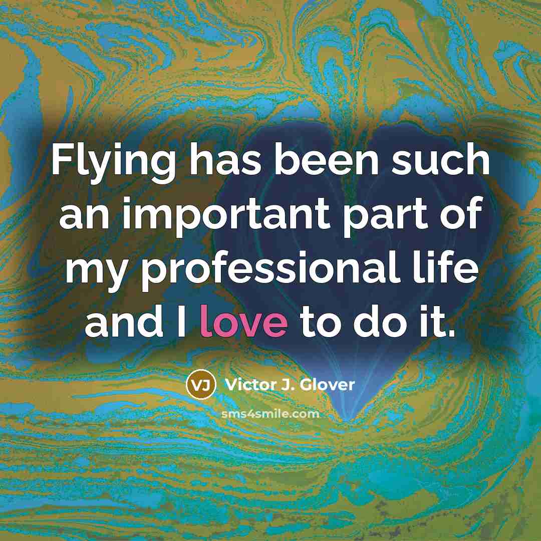 “Flying has been such an important part of my professional life and I love to do it.” quote by Victor J. Glover